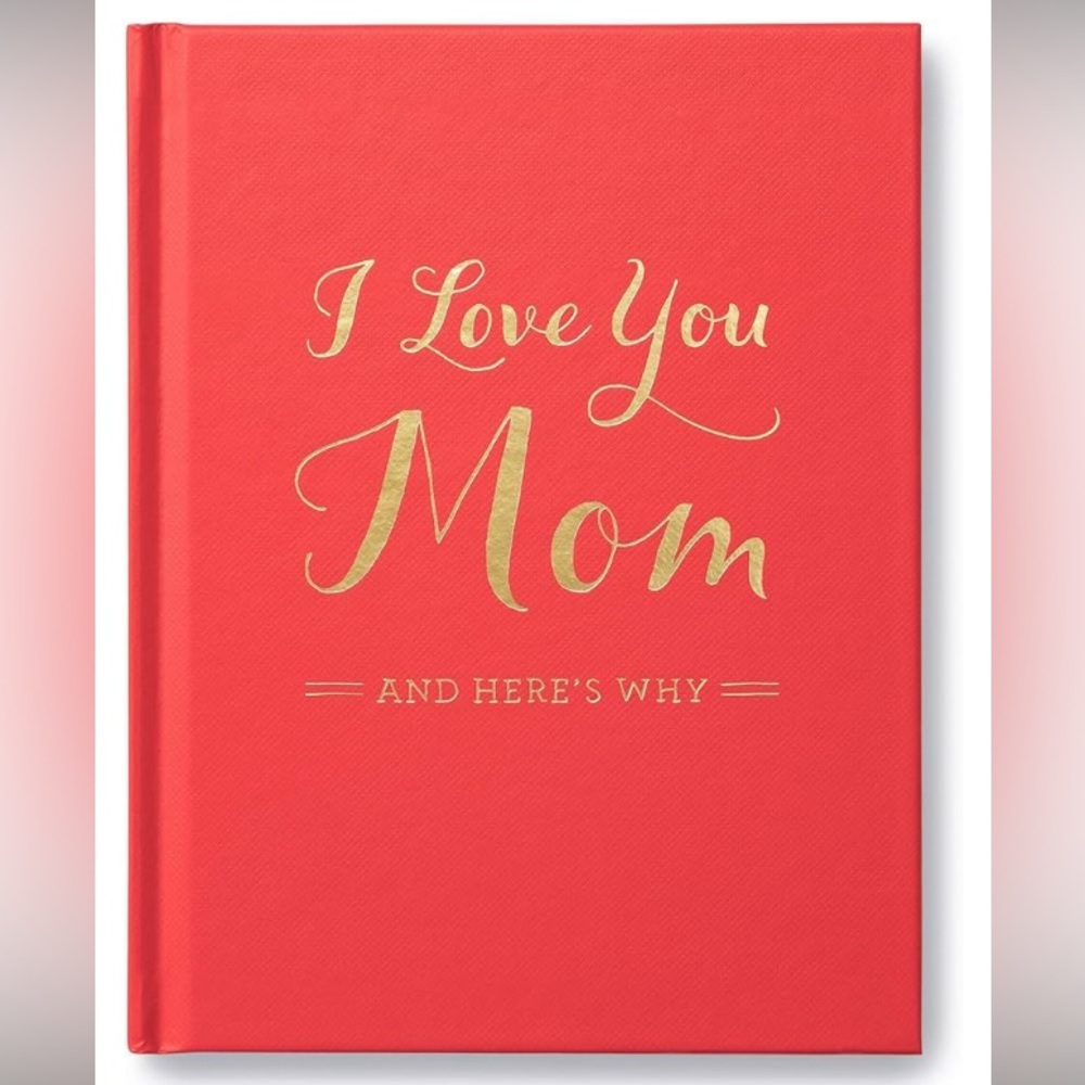 I Love You Mom: and Here’s Why (Hardcover Book)